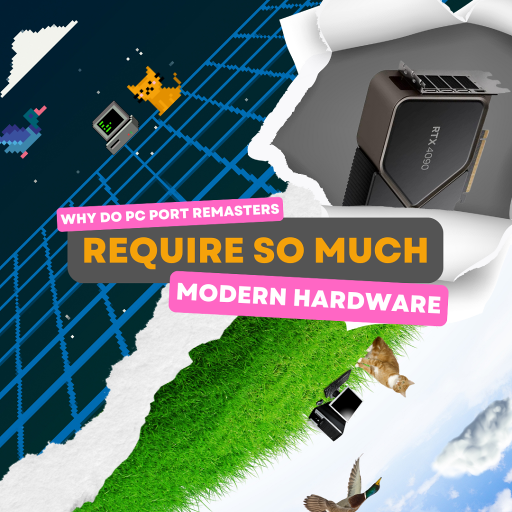 Why Do PC Port Remasters Require So Much Modern Hardware to Run?